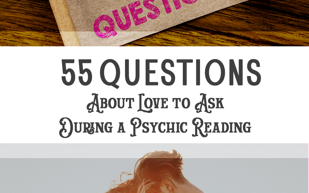 55 Questions About Love to Ask During a Psychic Reading